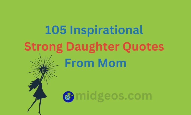 105 Inspirational Strong Daughter Quotes From Mom