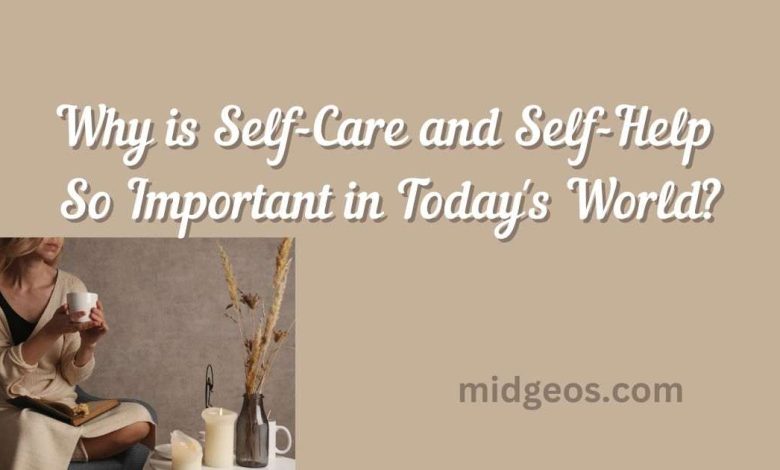 Why is Self Care and Self Help So Important in Today's World