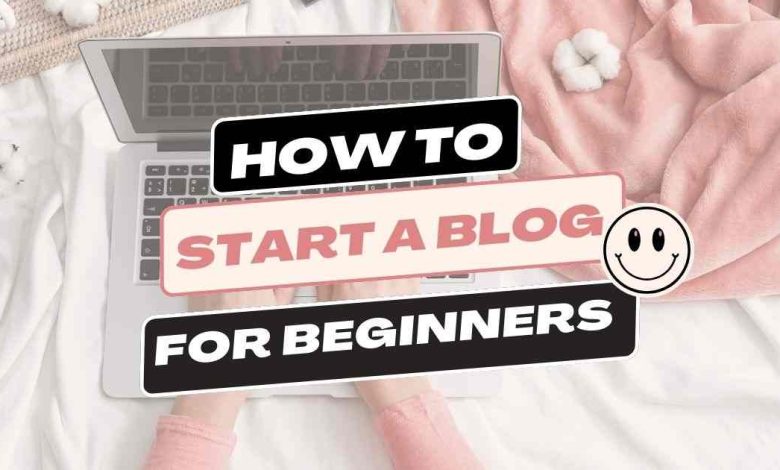 how to start a blog for beginners