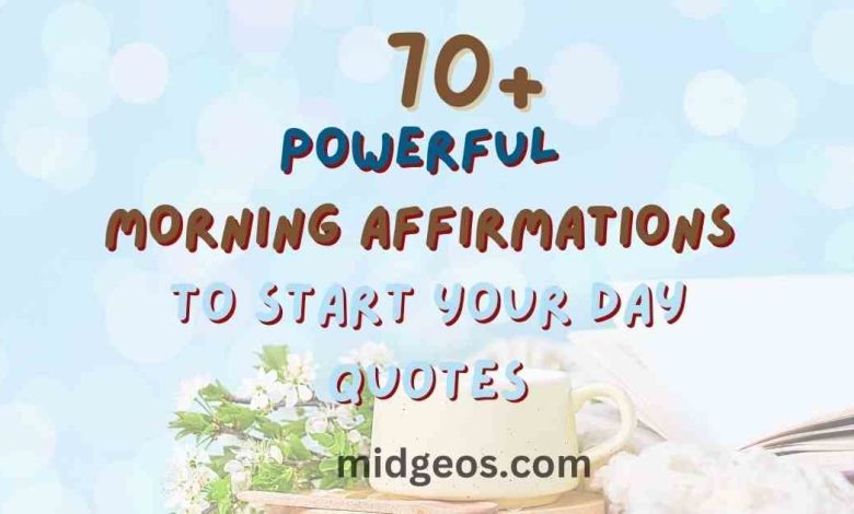 70 Powerful Morning Affirmations to Start Your Day Quotes for Success & Positivity 1 Powerful Morning Affirmations to Start Your Day Quotes