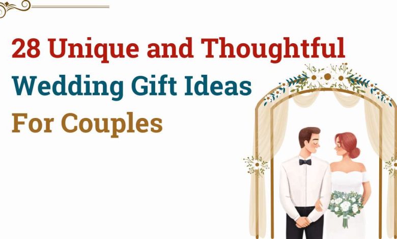 28 Unique and Thoughtful Wedding Gift Ideas For Couples