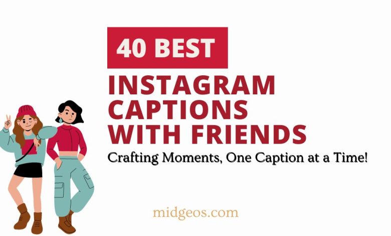 40 Instagram Captions with Friends: Crafting Moments, One Caption at a Time! 1 40 Instagram Captions with Friends