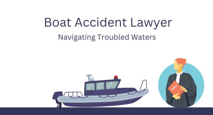 The Importance of a Boat Accident Lawyer Navigating Troubled Waters