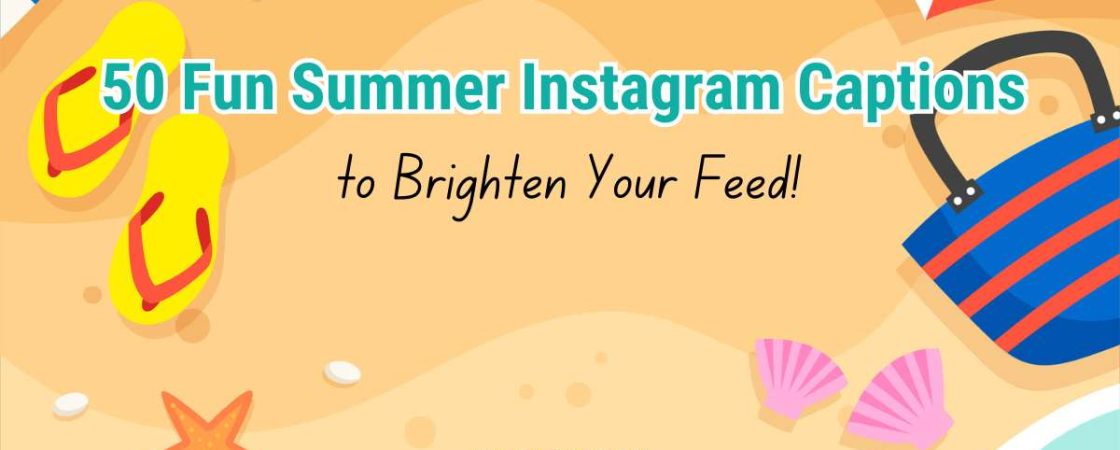 50 Fun Summer Instagram Captions to Brighten Your Feed