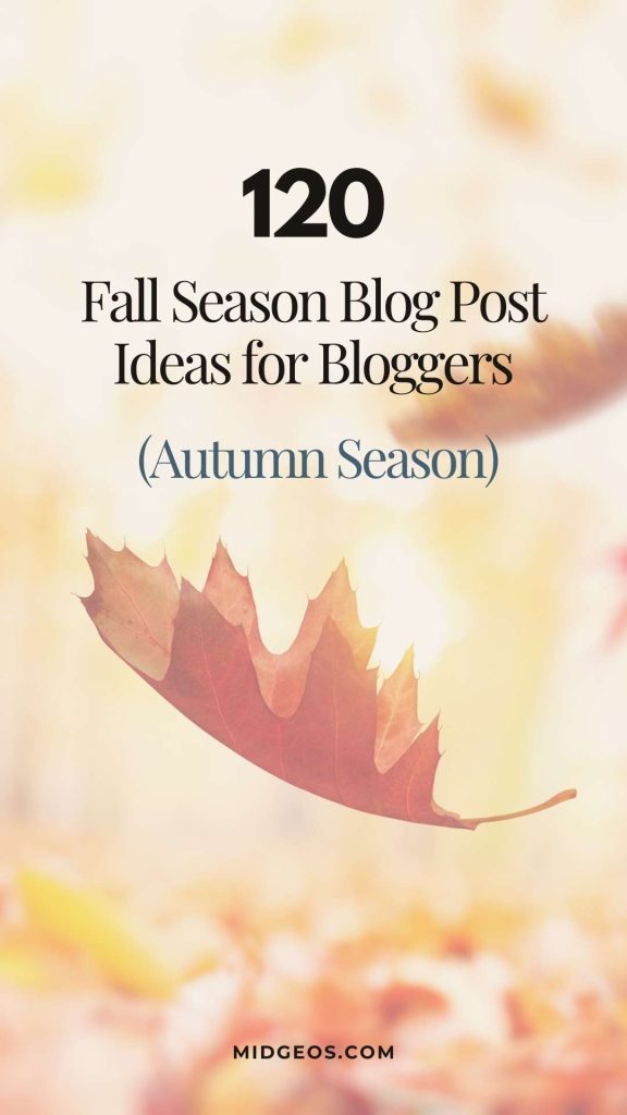 120 Fall Season Blog Post Ideas for Bloggers (Autumn Season)