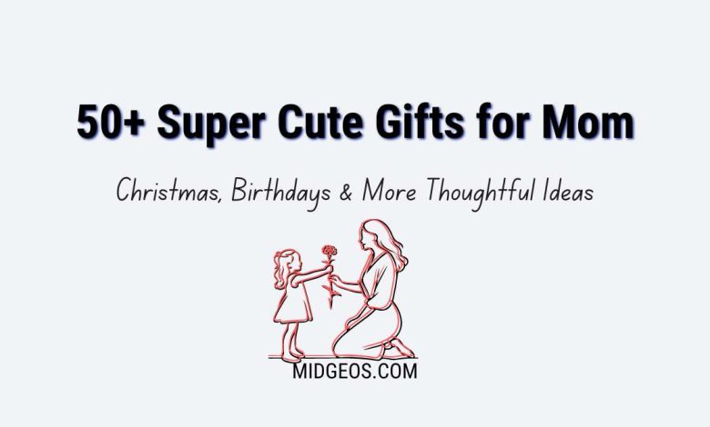 Super Cute Gifts for Mom