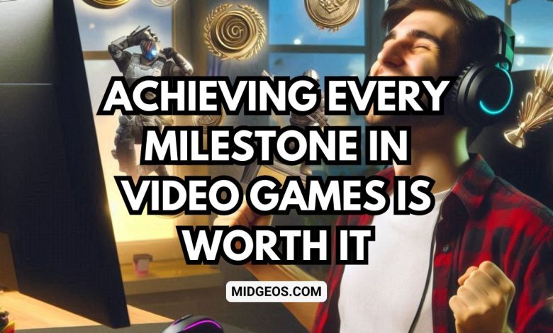 achieving every milestone in video games is worth it