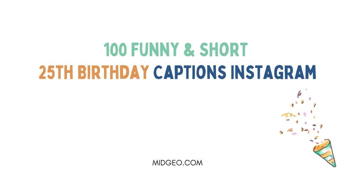 100 Funny & Short 25th Birthday Captions Instagram