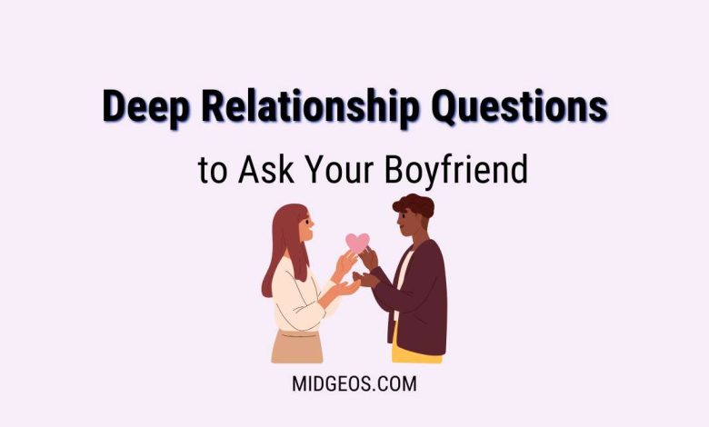 120 Deep Relationship Questions to Ask Your Boyfriend