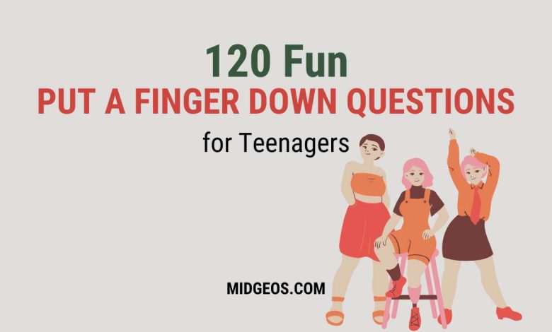 120 Fun Put a Finger Down Questions for Teenagers 1 120 Fun Put a Finger Down Questions for Teenagers