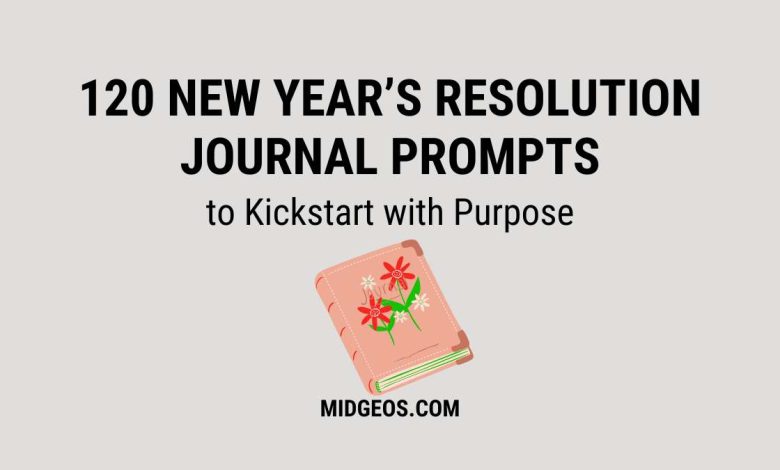 120 New Year’s Resolution Journal Prompts to Kickstart 2025 with Purpose 1 120 New Years Resolution Journal Prompts