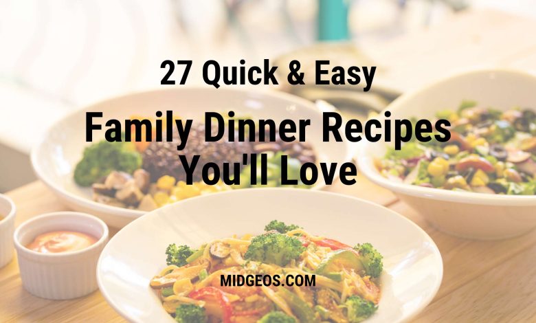 Quick & Easy Family Dinner Recipes