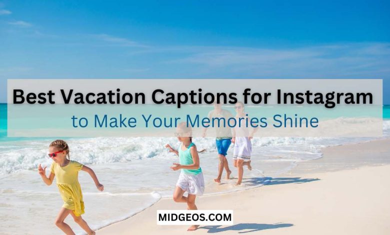 100 Best Vacation Captions for Instagram