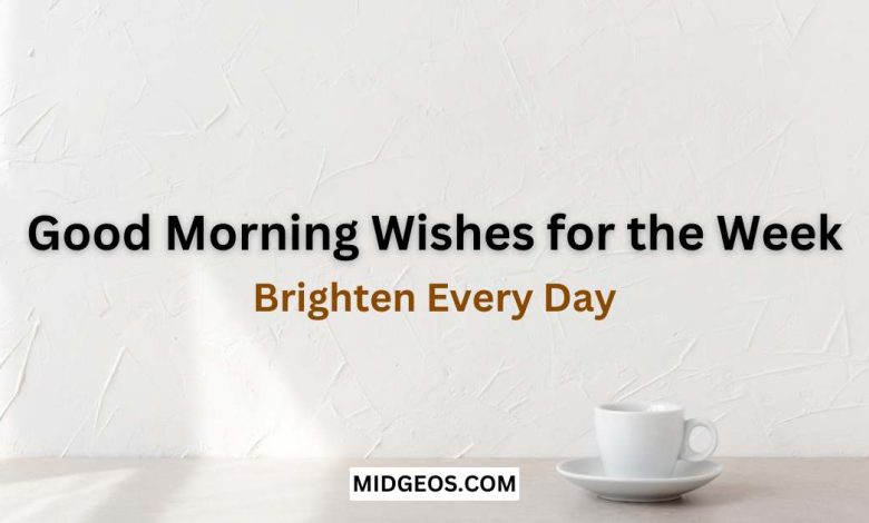 100 Good Morning Wishes for the Week: Brighten Every Day 1 100 Good Morning Wishes for the Week