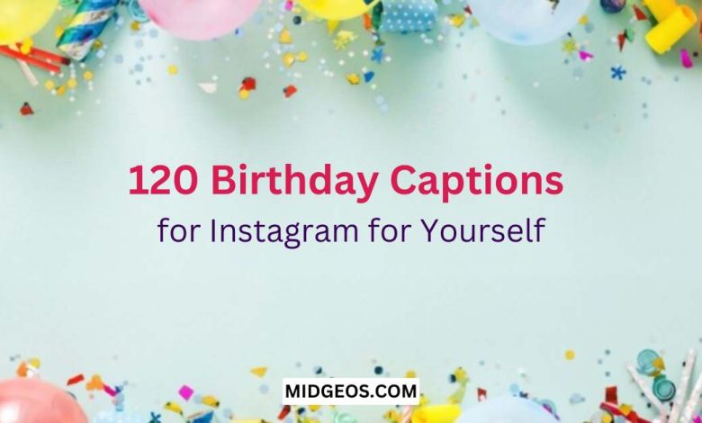 120 Birthday Captions for Instagram for Yourself 1 120 Birthday Captions for Instagram for Yourself