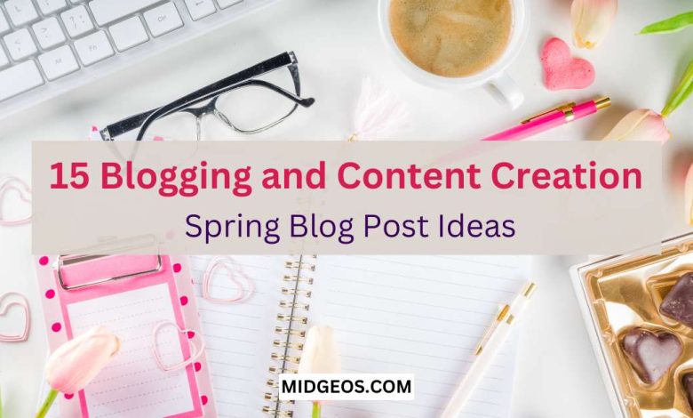 15 Blogging and Content Creation Spring Blog Post Ideas 1 15 Blogging and Content Creation Spring Blog Post Ideas