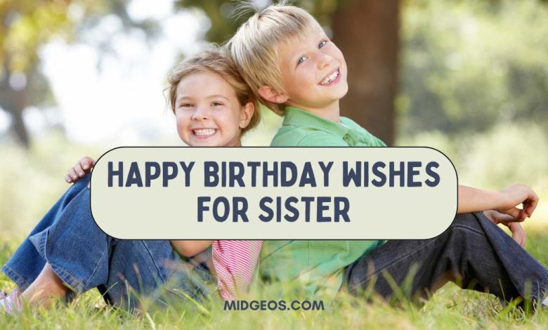 90 Heartfelt and Simple Happy Birthday Wishes for Sister 1 90 Heartfelt and Simple Happy Birthday Wishes for Sister