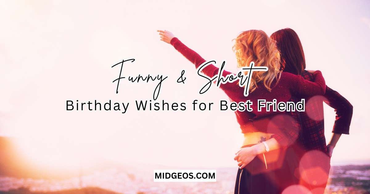 120 Short & Funny Birthday Wishes For Your Best Friend