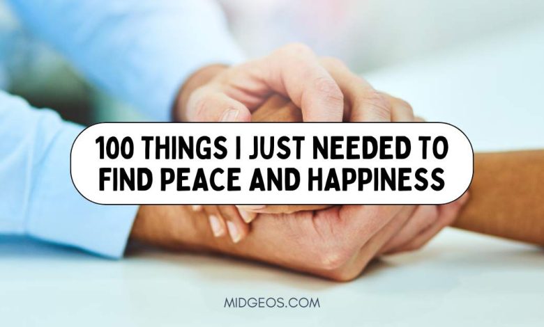 100 Things I Just Needed to Find Peace and Happiness 1 100 Things I Just Needed to Find Peace and Happiness