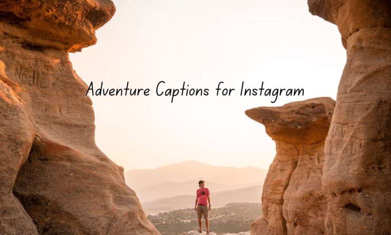 120 Adventure Captions for Instagram (Adventure Quotes) 1 adventure captions for instagram