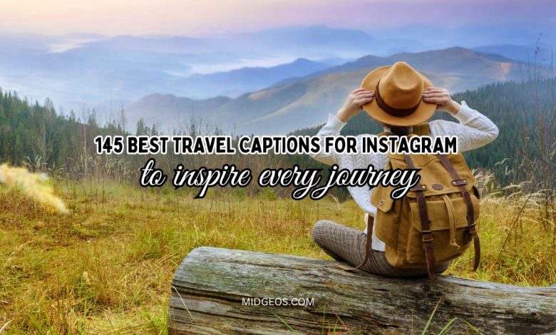 145 best travel captions for instagram to inspire every journey