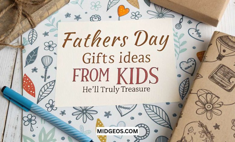Father's Day Gifts Ideas from Kids He’ll Truly Treasure 1 Fathers Day Gifts Ideas from Kids He will Truly Treasure