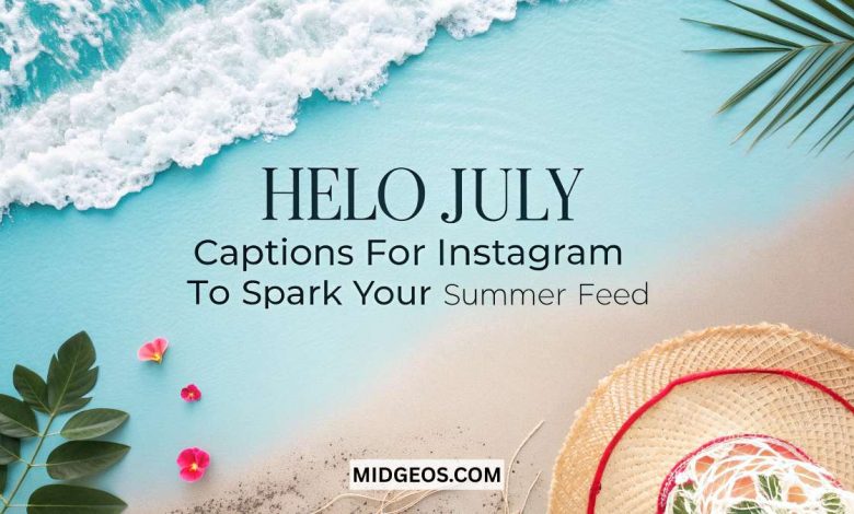 Hello July Captions for Instagram to Spark Your Summer Feed 1 Hello July Captions for Instagram to Spark Your Summer Feed