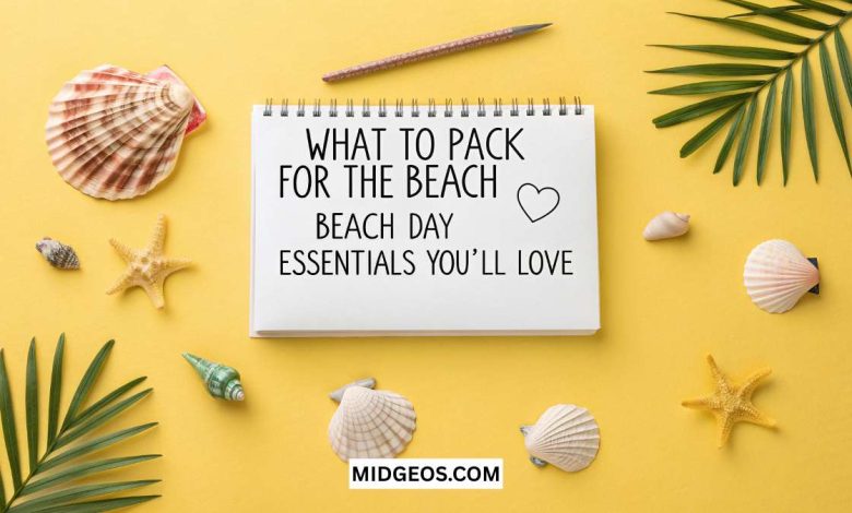 What to Pack for the Beach: beach day Essentials You’ll Love 1 What to Pack for the Beach beach day Essentials You will Love