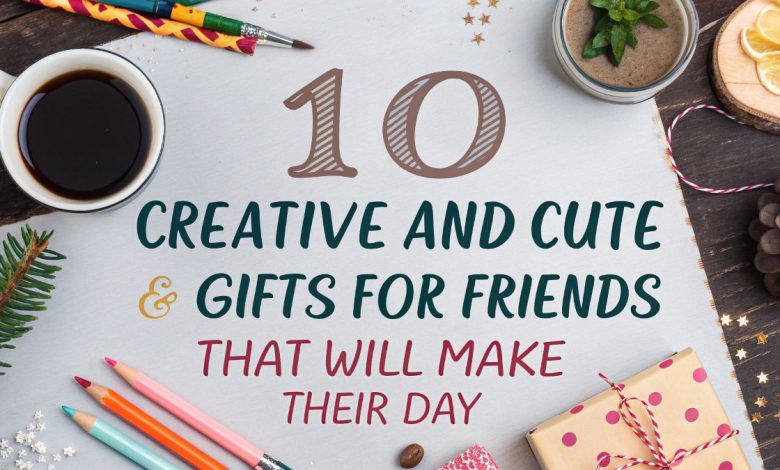 10 Creative and Cute Gifts for Friends That Will Make Their Day (2025 Edition) 1 cute gifts for friends