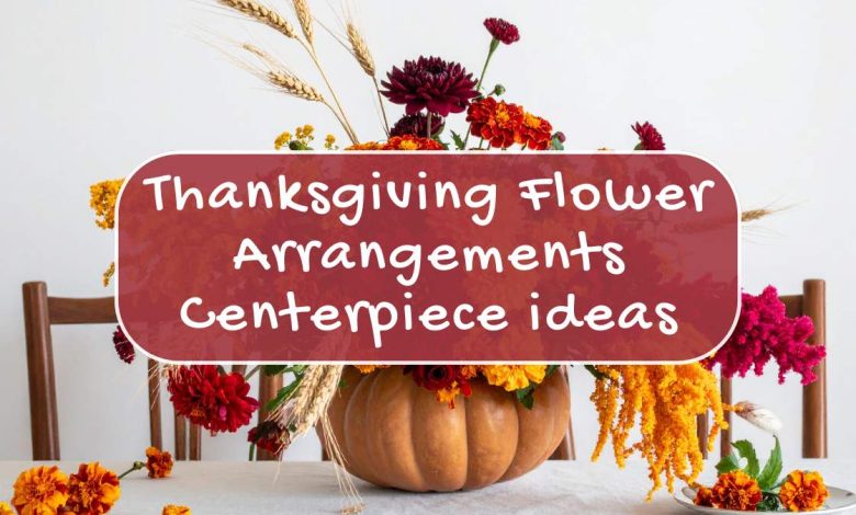 27 Beautiful Thanksgiving Flower Arrangements to Elevate Your Holiday Table in 2025 1 Thanksgiving flower arrangements centerpiece ideas