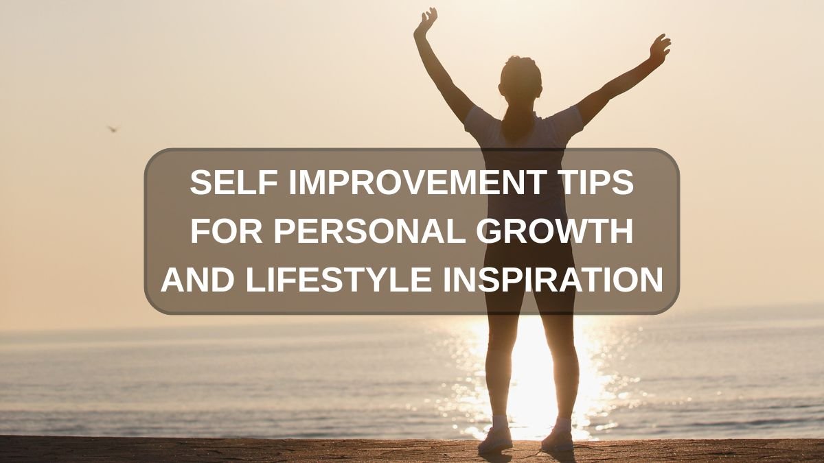 25 Self Improvement Tips To Transform Your Life With Confidence In 2026