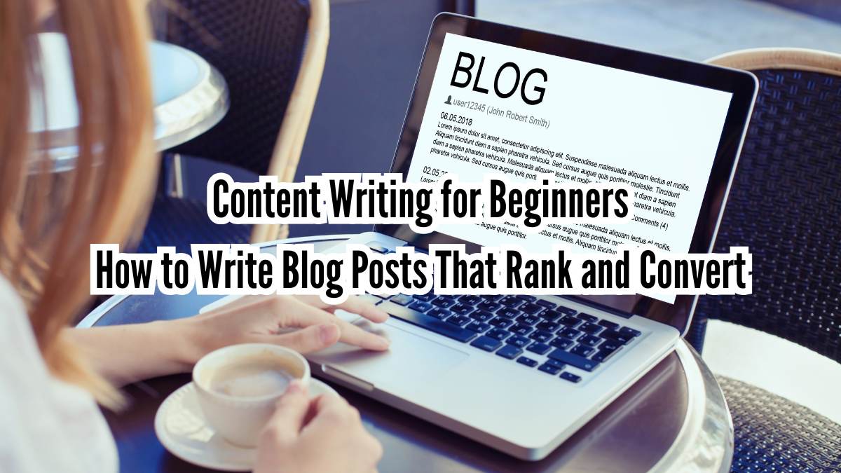 Content Writing For Beginners: How To Write Blog Posts That Rank And ...