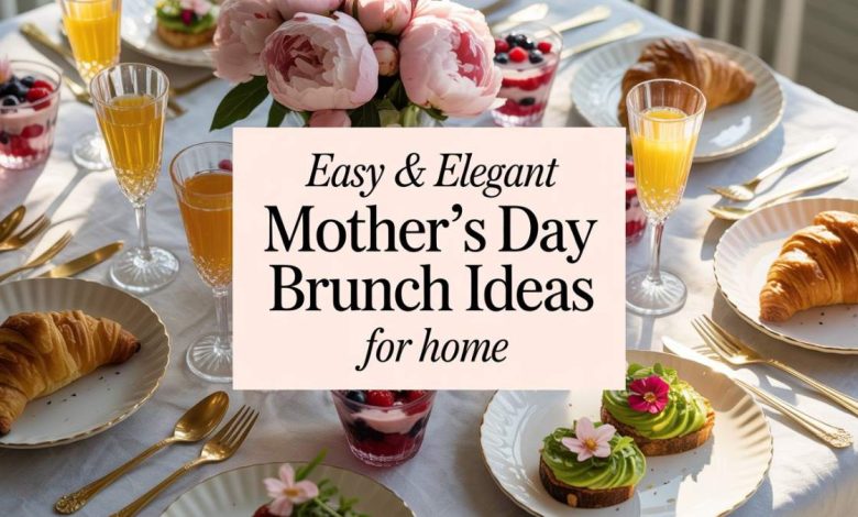 37 Easy & Elegant Mother’s Day Brunch Ideas for Home