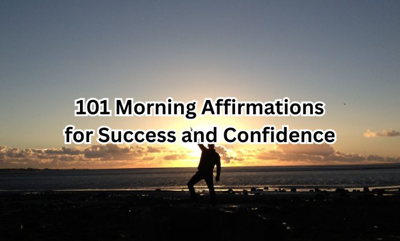 101 Morning Affirmations for Success and Confidence